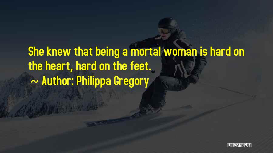 It Being Hard To Be A Woman Quotes By Philippa Gregory