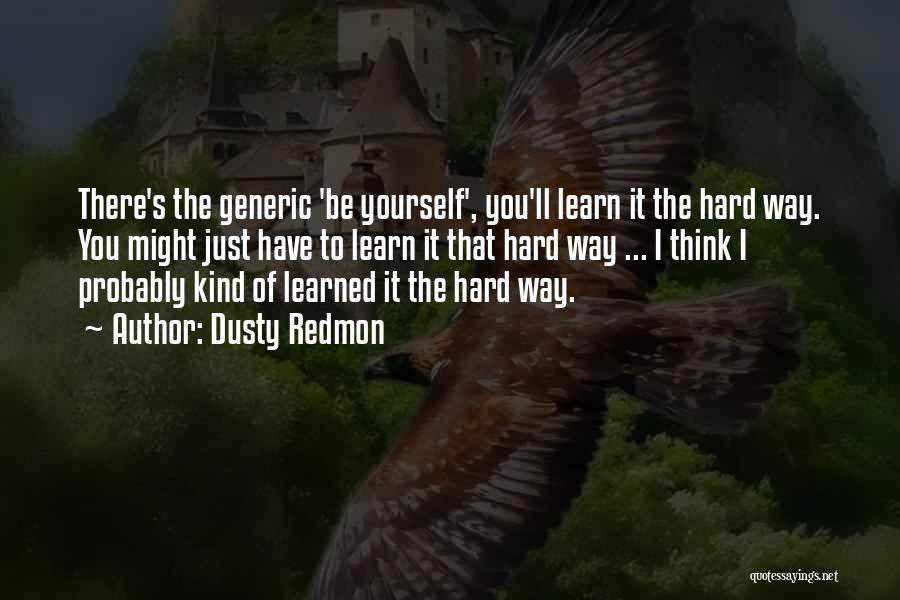 It Being Hard To Be Yourself Quotes By Dusty Redmon