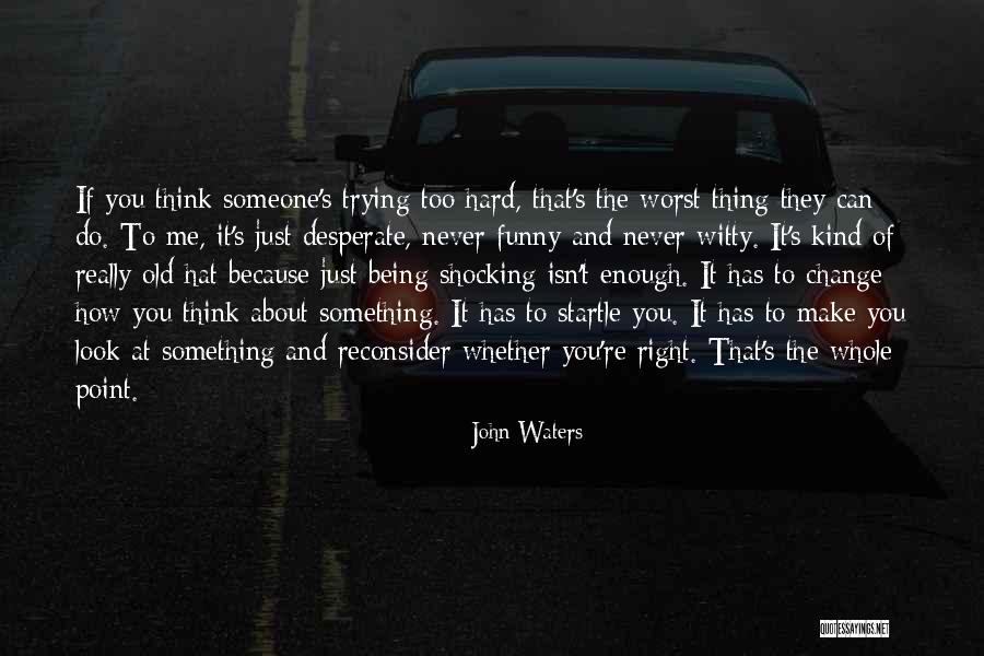 It Being Hard To Do The Right Thing Quotes By John Waters