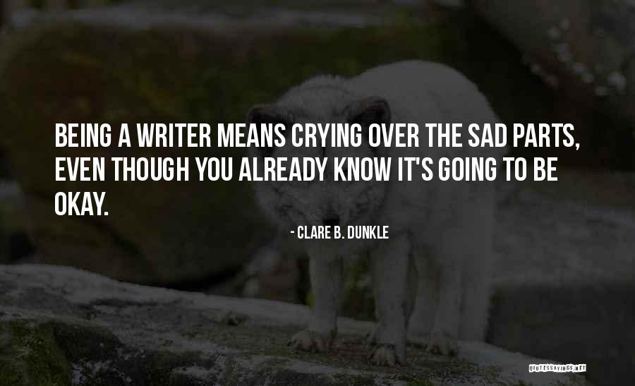 It Being Okay To Be Sad Quotes By Clare B. Dunkle