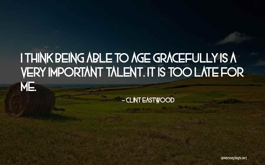 It Being Too Late Quotes By Clint Eastwood It Being Too Late Quotes By Clint Eastwood