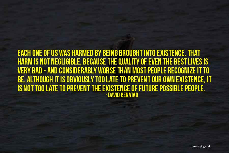 It Being Too Late Quotes By David Benatar It Being Too Late Quotes By David Benatar