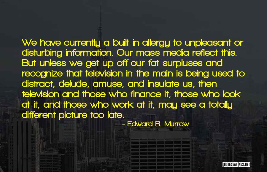 It Being Too Late Quotes By Edward R. Murrow It Being Too Late Quotes By Edward R. Murrow