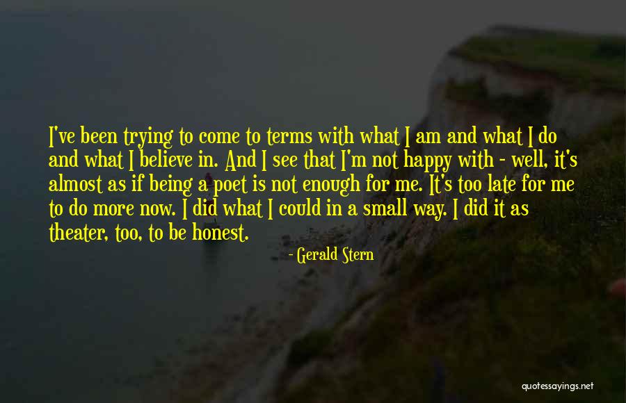 It Being Too Late Quotes By Gerald Stern It Being Too Late Quotes By Gerald Stern