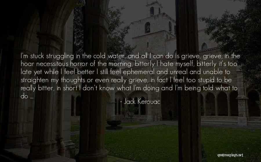 It Being Too Late Quotes By Jack Kerouac It Being Too Late Quotes By Jack Kerouac