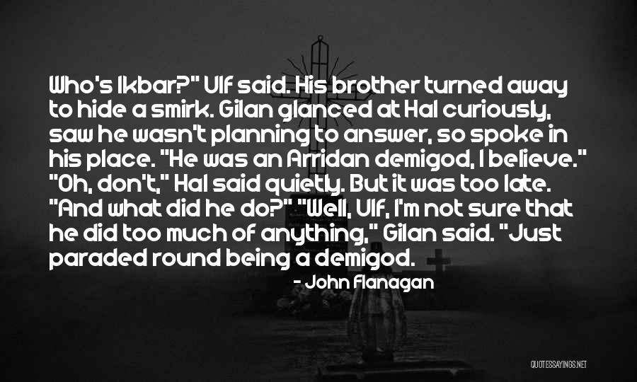It Being Too Late Quotes By John Flanagan It Being Too Late Quotes By John Flanagan