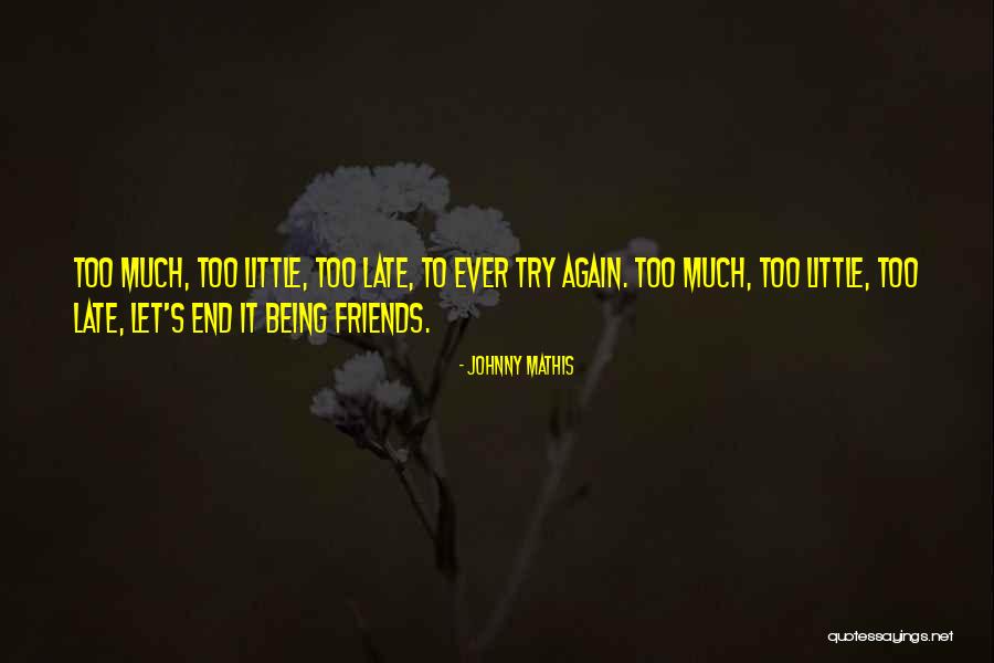 It Being Too Late Quotes By Johnny Mathis It Being Too Late Quotes By Johnny Mathis