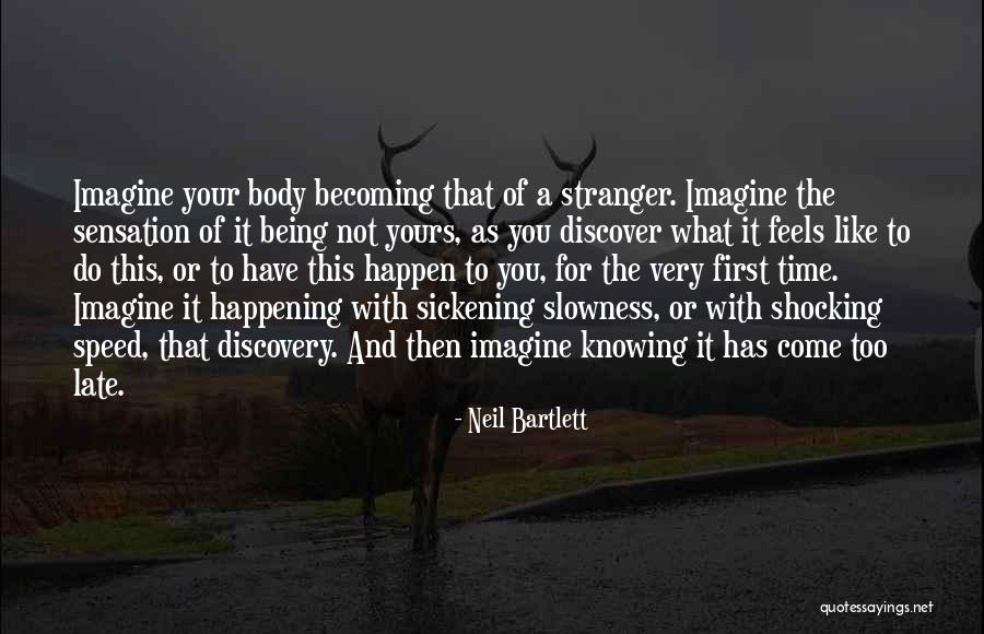 It Being Too Late Quotes By Neil Bartlett It Being Too Late Quotes By Neil Bartlett