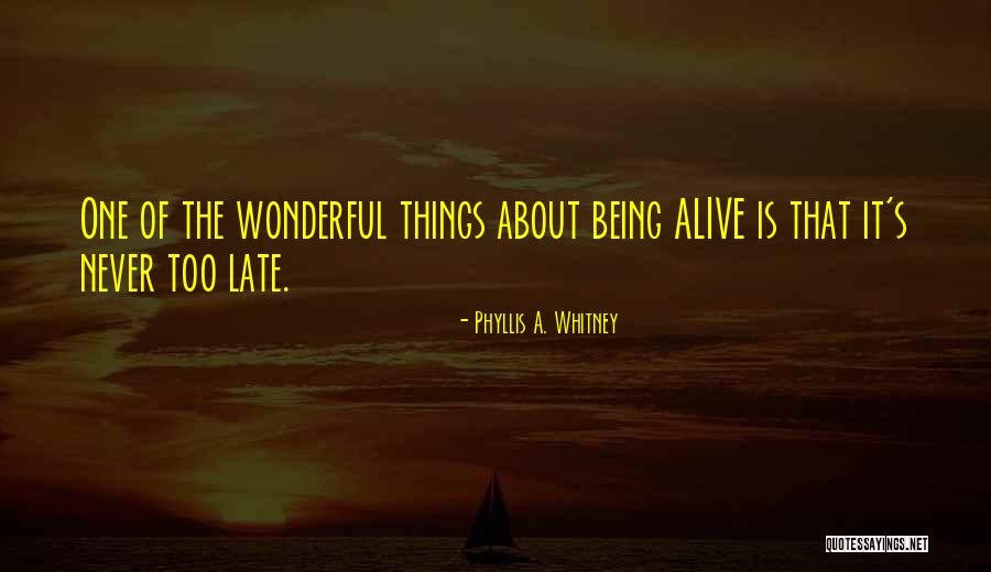 It Being Too Late Quotes By Phyllis A. Whitney It Being Too Late Quotes By Phyllis A. Whitney