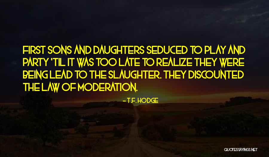 It Being Too Late Quotes By T.F. Hodge It Being Too Late Quotes By T.F. Hodge