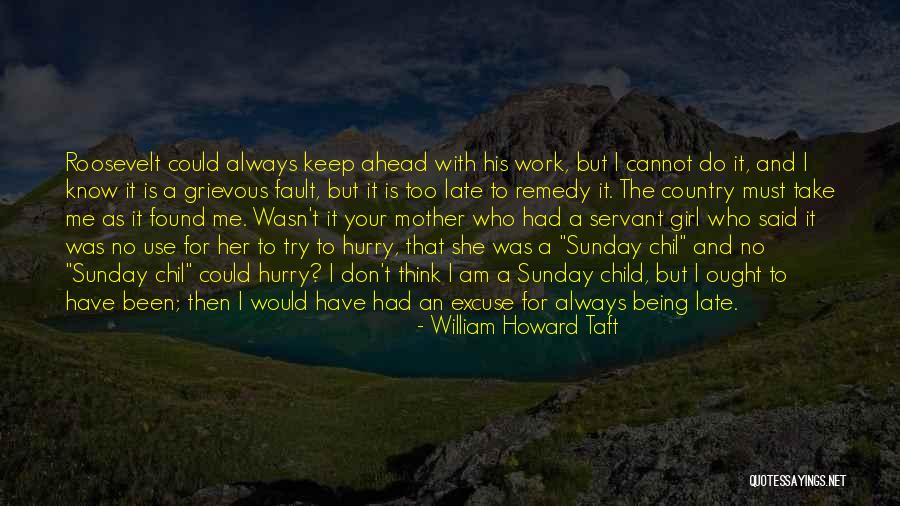 It Being Too Late Quotes By William Howard Taft It Being Too Late Quotes By William Howard Taft