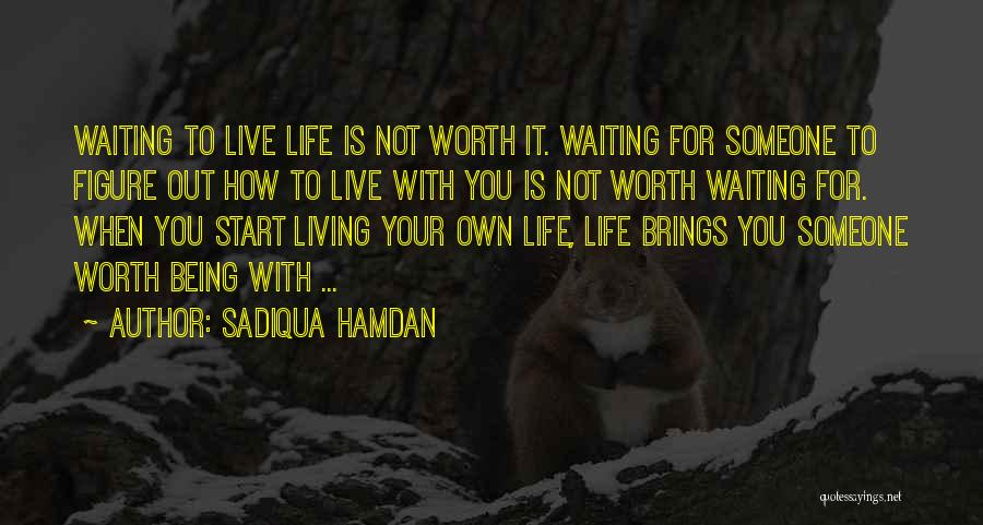 It Being Worth It Quotes By Sadiqua Hamdan