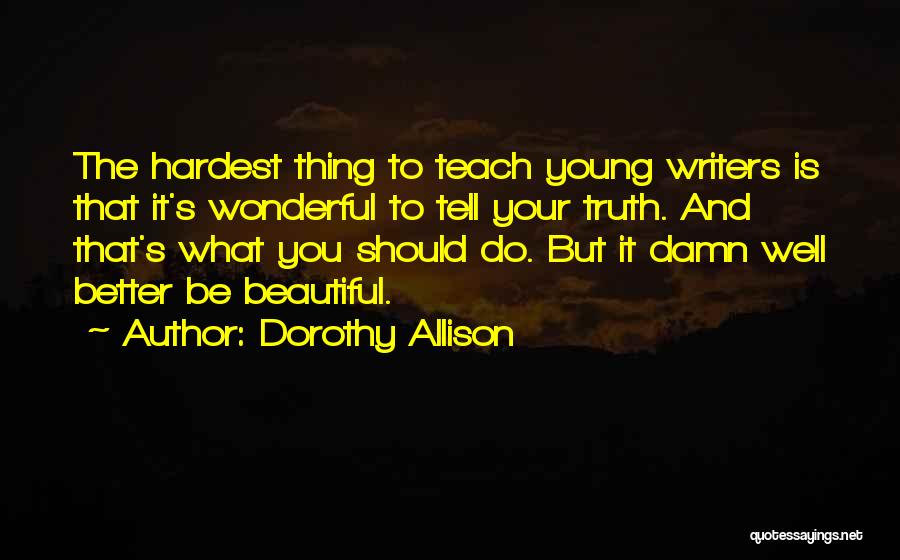 It Better To Tell The Truth Quotes By Dorothy Allison