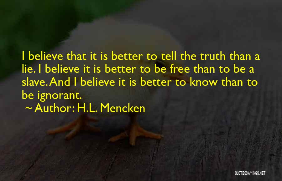 It Better To Tell The Truth Quotes By H.L. Mencken