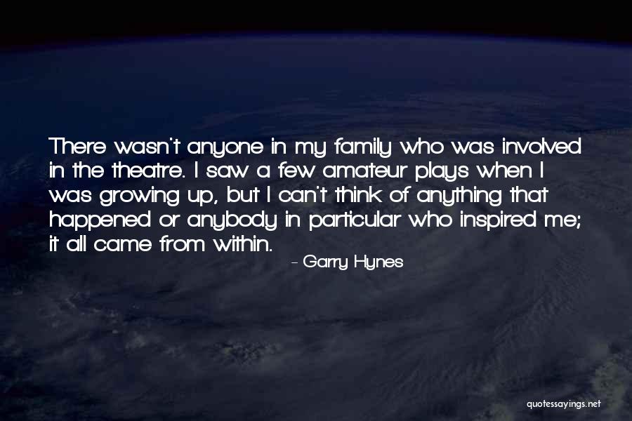 It Came From Within Quotes By Garry Hynes