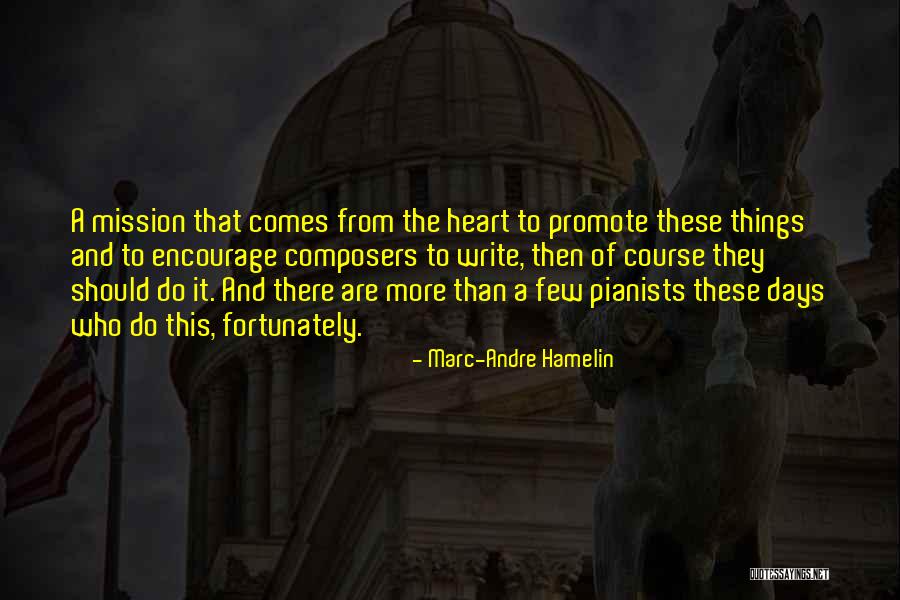 It Comes From The Heart Quotes By Marc-Andre Hamelin It Comes From The Heart Quotes By Marc-Andre Hamelin
