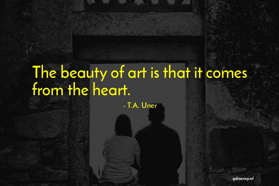 It Comes From The Heart Quotes By T.A. Uner It Comes From The Heart Quotes By T.A. Uner