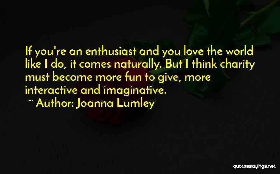 It Comes Naturally Quotes By Joanna Lumley