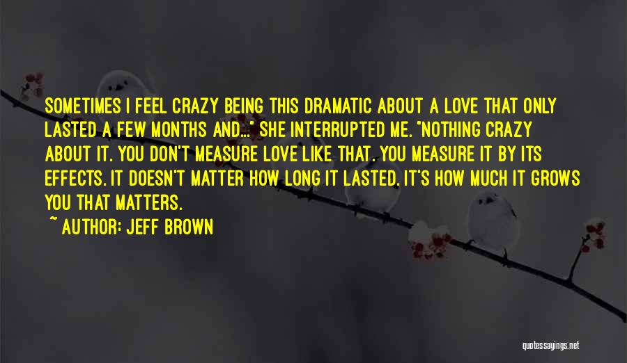 It Crazy How Love Quotes By Jeff Brown