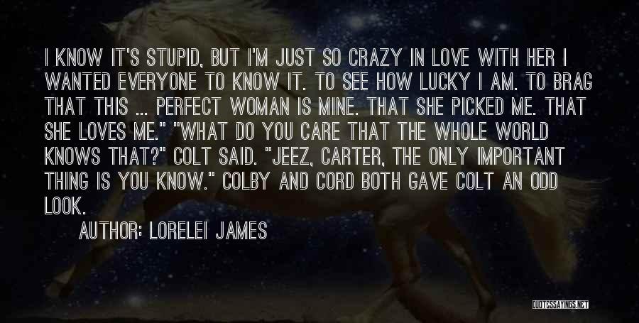 It Crazy How Love Quotes By Lorelei James
