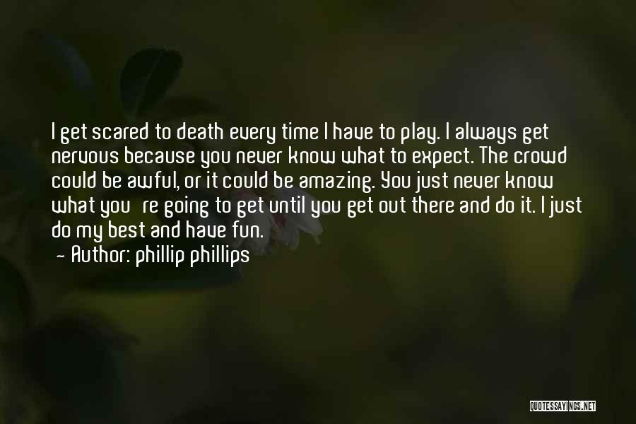 It Crowd Best Quotes By Phillip Phillips