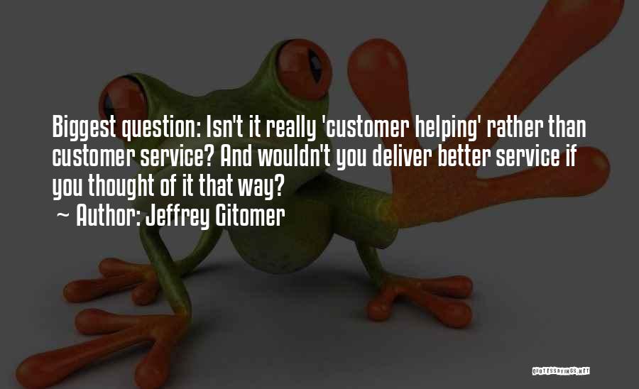 It Customer Service Quotes By Jeffrey Gitomer