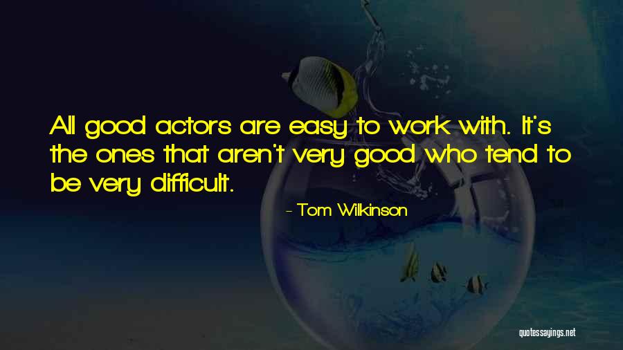 It Difficult Quotes By Tom Wilkinson It Difficult Quotes By Tom Wilkinson