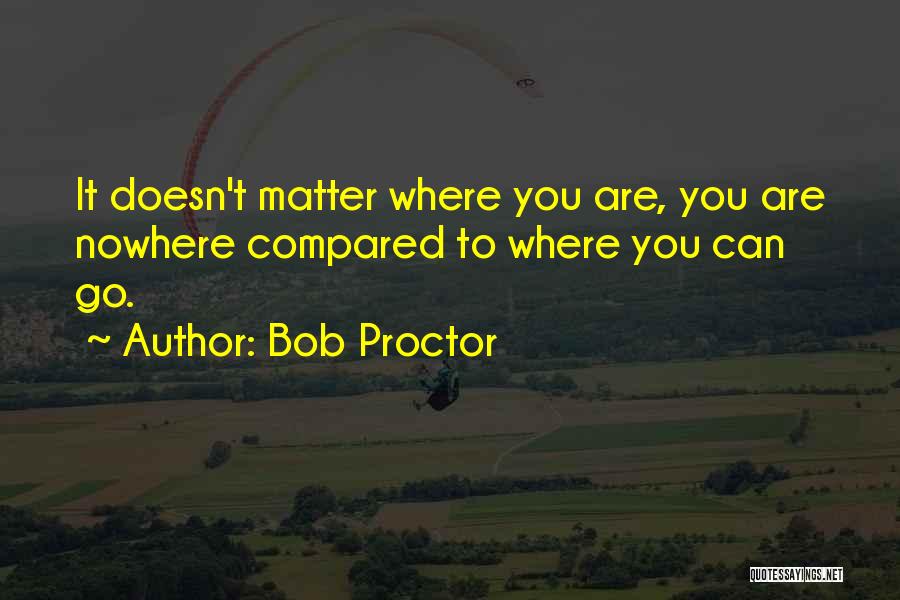 It Doesn Matter Quotes By Bob Proctor