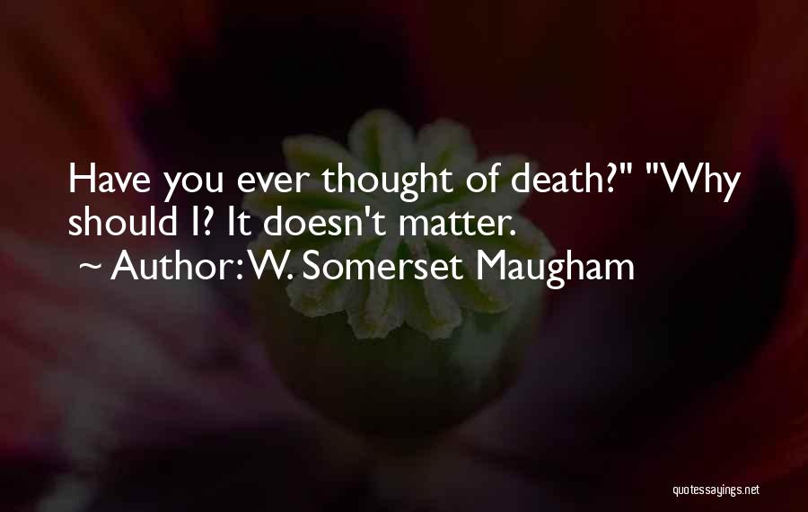 It Doesn Matter Quotes By W. Somerset Maugham