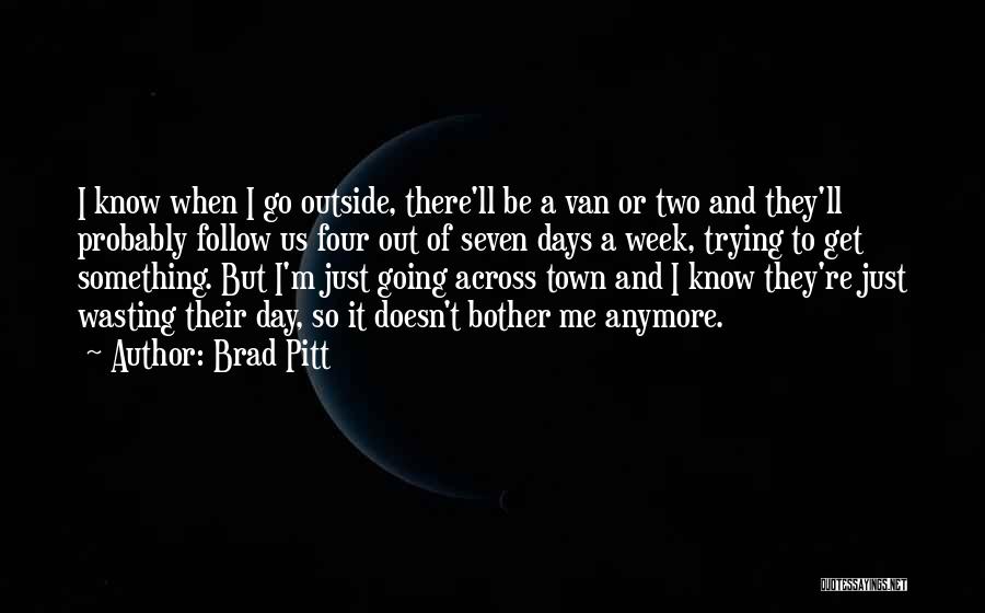 It Doesn't Bother Me Anymore Quotes By Brad Pitt