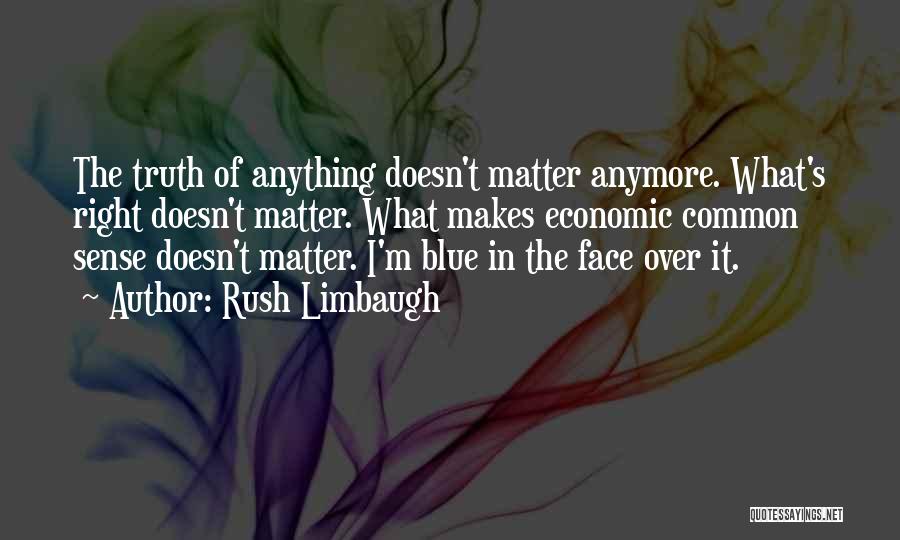 It Doesn't Even Matter Anymore Quotes By Rush Limbaugh