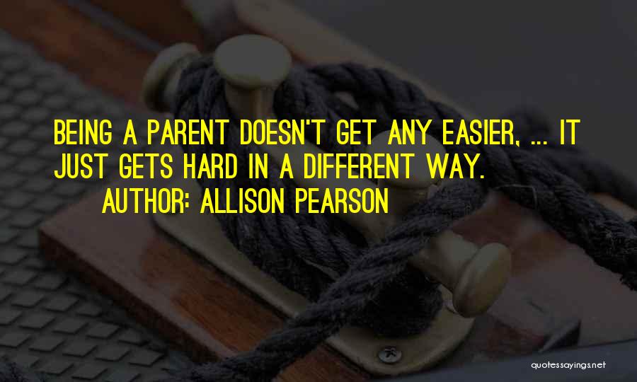 It Doesn't Get Easier Quotes By Allison Pearson