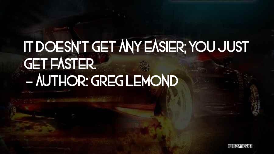 It Doesn't Get Easier Quotes By Greg LeMond