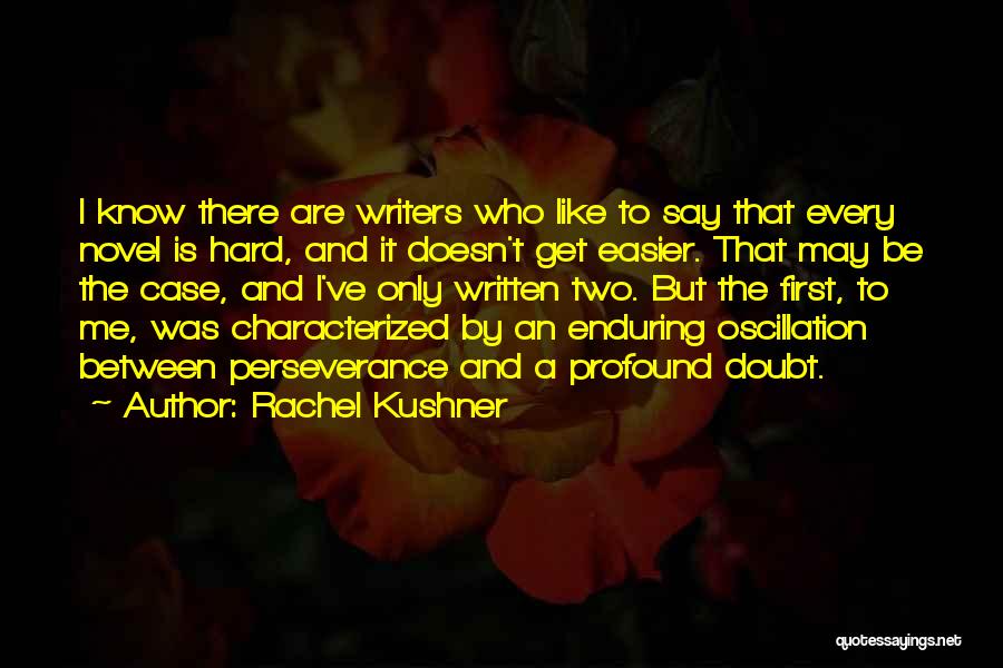 It Doesn't Get Easier Quotes By Rachel Kushner