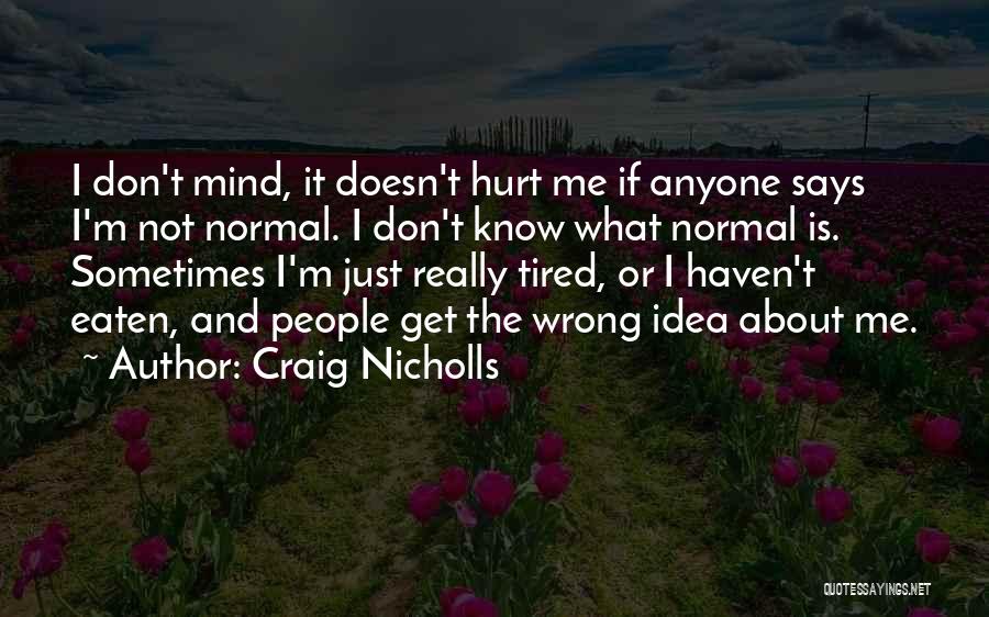 It Doesn't Hurt Me Quotes By Craig Nicholls