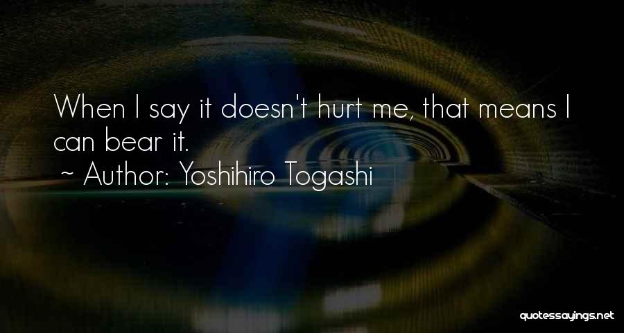 It Doesn't Hurt Me Quotes By Yoshihiro Togashi