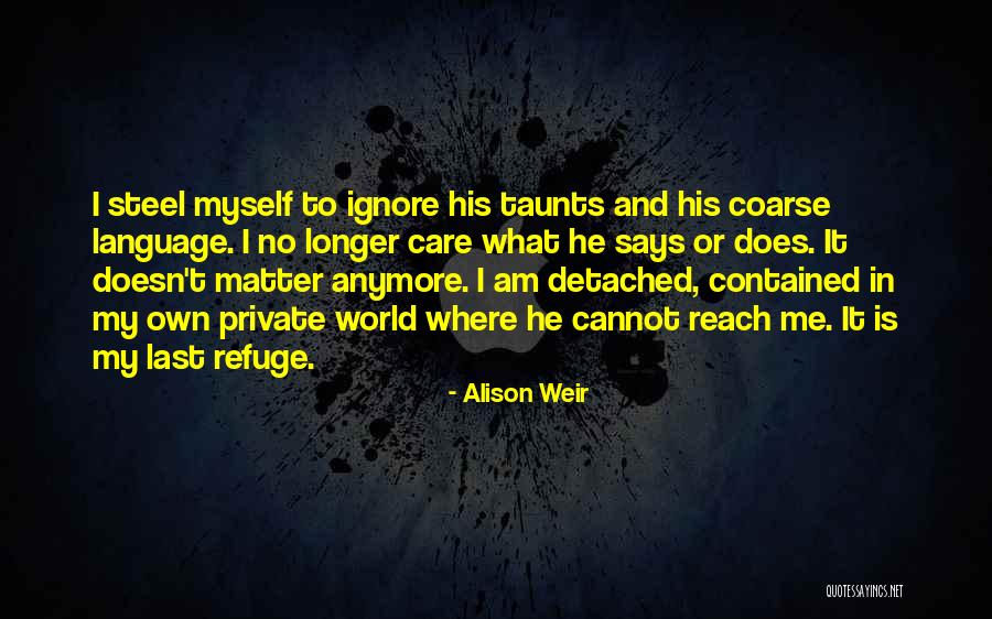 It Doesn't Matter Anymore Quotes By Alison Weir It Doesn't Matter Anymore Quotes By Alison Weir