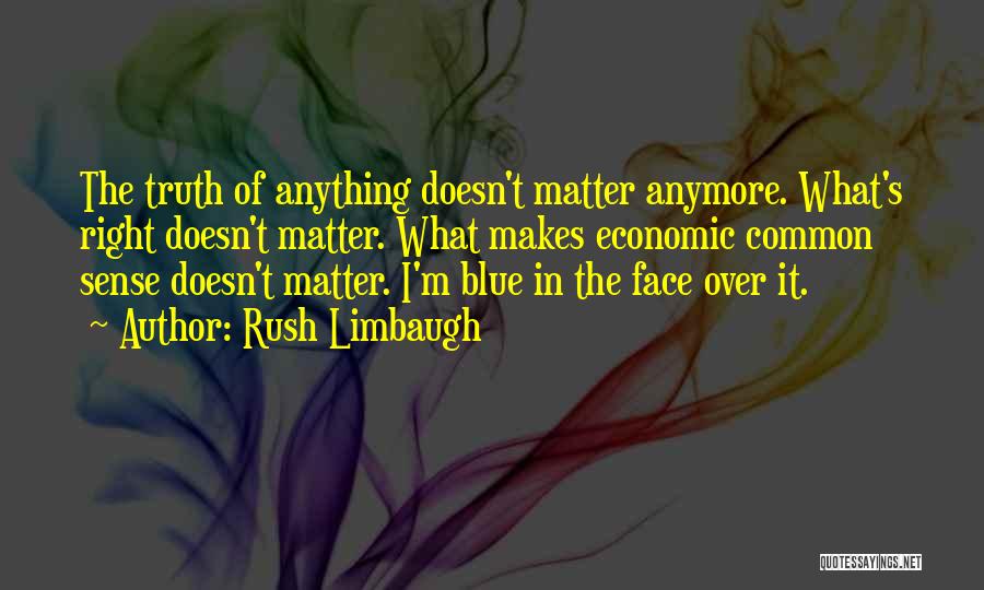 It Doesn't Matter Anymore Quotes By Rush Limbaugh