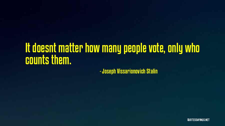 It Doesnt Matter Now Quotes By Joseph Vissarionovich Stalin It Doesnt Matter Now Quotes By Joseph Vissarionovich Stalin