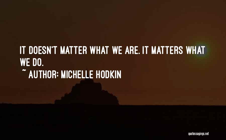 It Doesn't Matter Quotes By Michelle Hodkin