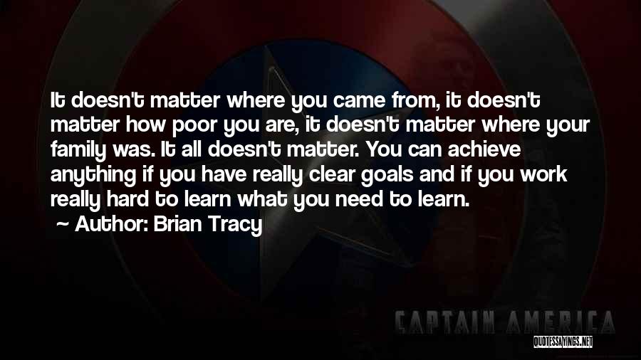 It Doesn't Matter Where You Came From Quotes By Brian Tracy