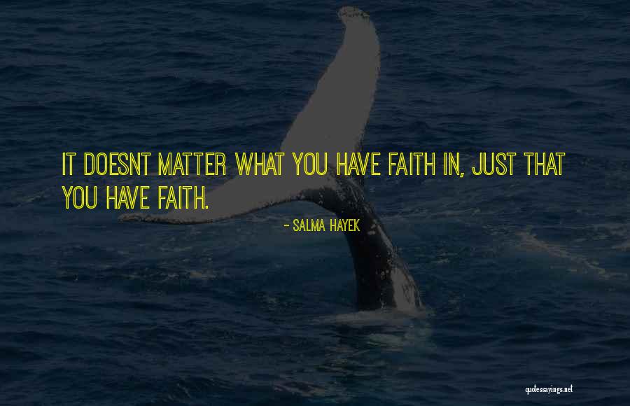 It Doesnt Matter Where You Come From Quotes By Salma Hayek It Doesnt Matter Where You Come From Quotes By Salma Hayek