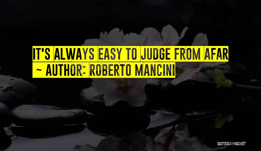 It Easy To Judge Others Quotes By Roberto Mancini