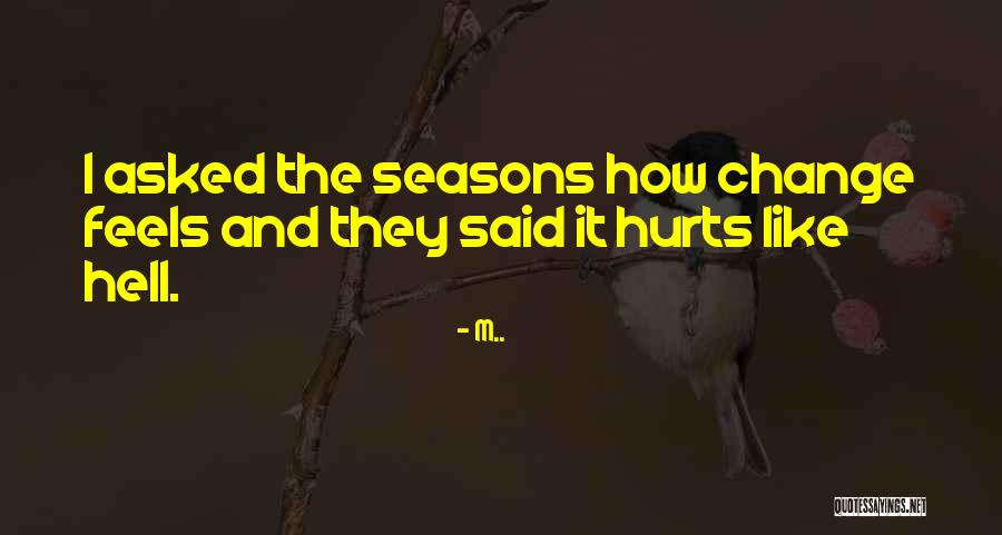 It Feels Like Hell Quotes By M.. It Feels Like Hell Quotes By M..