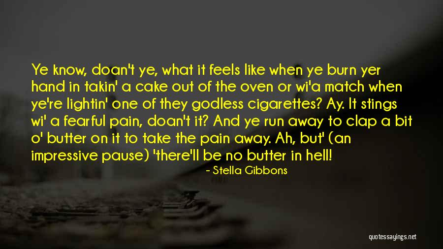 It Feels Like Hell Quotes By Stella Gibbons It Feels Like Hell Quotes By Stella Gibbons