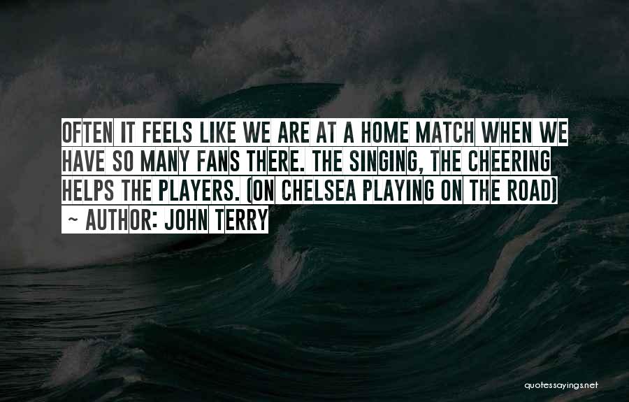 It Feels Like Home Quotes By John Terry