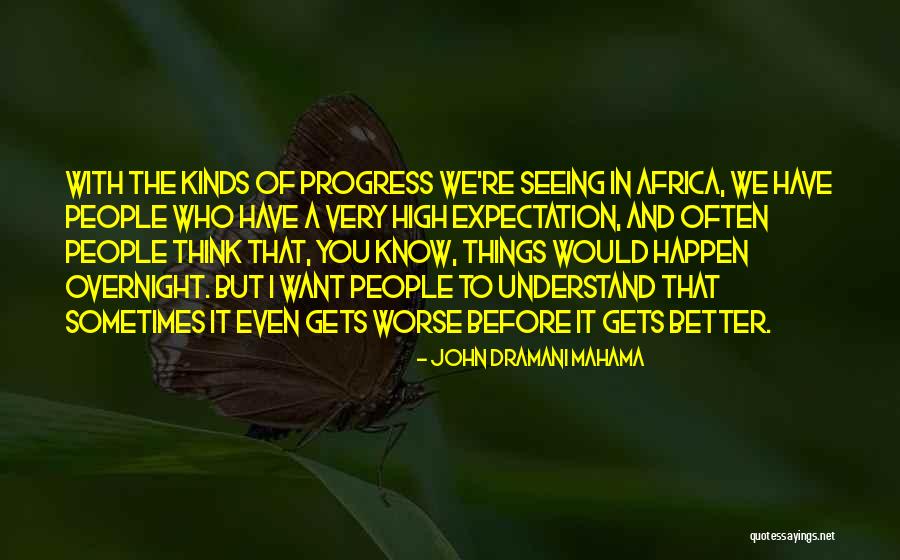 It Gets Better Quotes By John Dramani Mahama