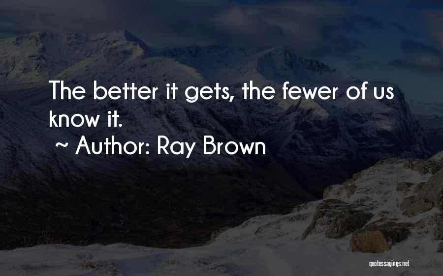It Gets Better Quotes By Ray Brown