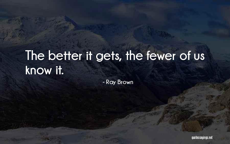 It Gets Better Quotes By Ray Brown