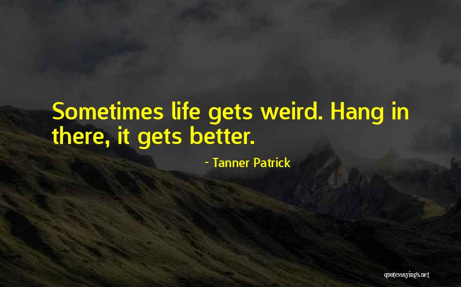 It Gets Better Quotes By Tanner Patrick